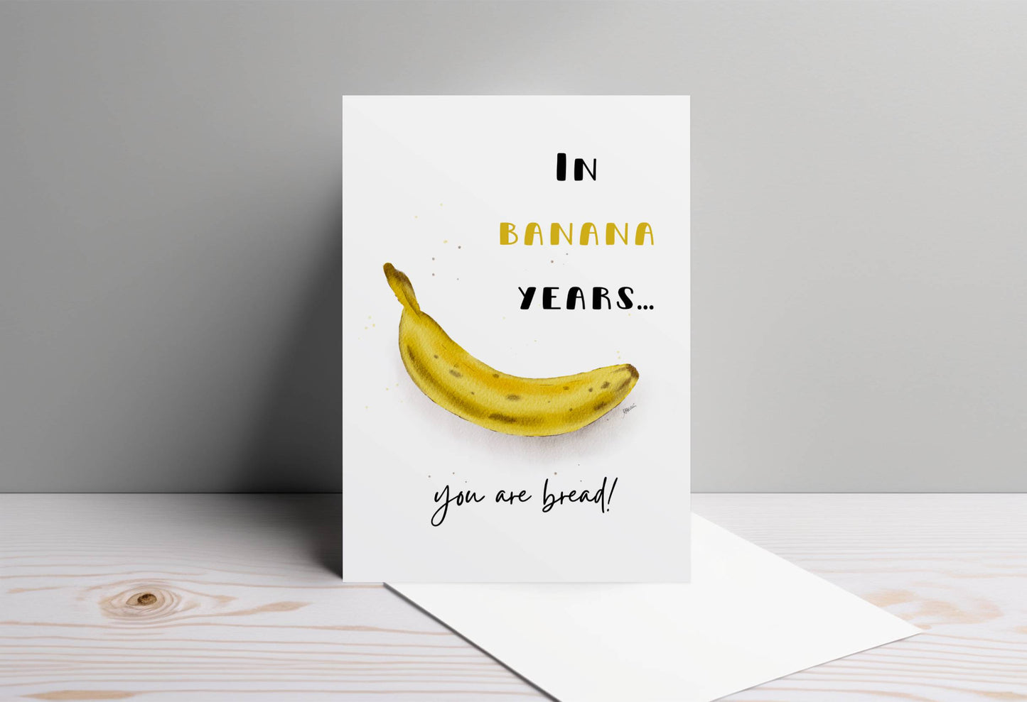 In Banana Years You Are Bread | Funny Birthday Card