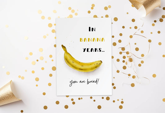In Banana Years You Are Bread | Funny Birthday Card